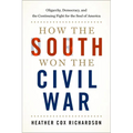 How the South Won the Civil War: Oligarchy, Democracy, and the Continuing Fight for the Soul of America