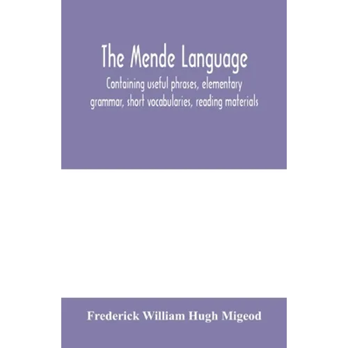 The Mende language, containing useful phrases, elementary grammar, short vocabularies, reading materials