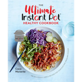 The Ultimate Instant Pot Healthy Cookbook: 150 Deliciously Simple Recipes for Your Electric Pressure Cooker