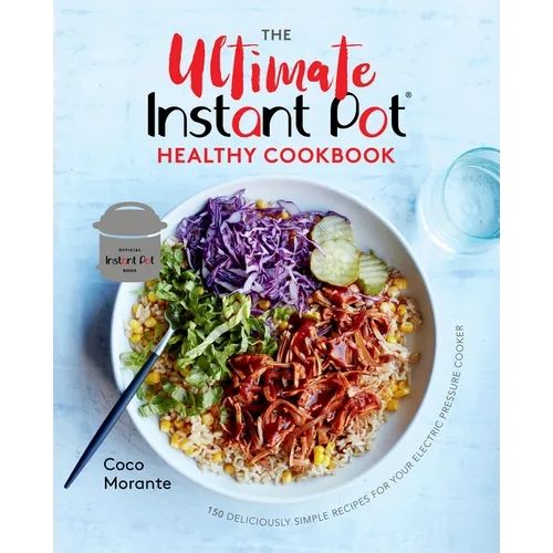 The Ultimate Instant Pot Healthy Cookbook: 150 Deliciously Simple Recipes for Your Electric Pressure Cooker