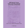 1890 Special Census of the Civil War Veterans of the State of Maryland: Volume I, Garrett, Allegany and Washington Counties