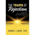 The Trauma of Rejection: Healing, Understanding, and Spirituality