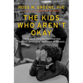 The Kids Who Aren't Okay: The Urgent Case for Reimagining Support, Belonging, and Hope in Schools
