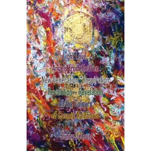 Light Love Angels from Heaven New Generation * Inspiration: Revolution Revelation All the Colours of Cosmic Rainbows