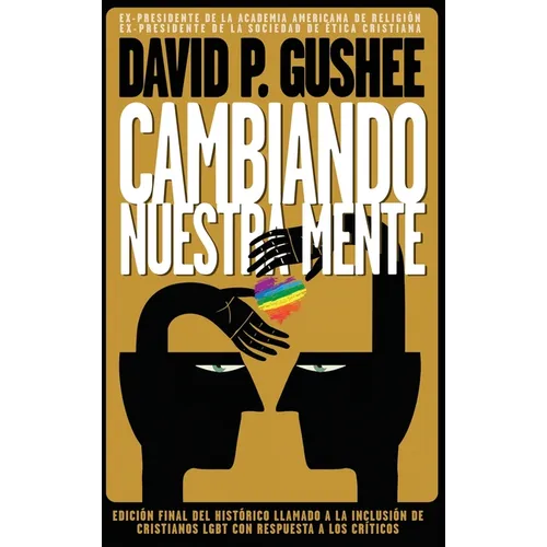 Cambiando nuestra mente: Traducción en español de la 3ra edición final en inglés del llamado histórico a la inclusión de los cristianos LGBTQ c