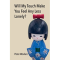Will My Touch Make You Feel Any Less Lonely?