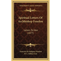 Spiritual Letters Of Archbishop Fenelon: Letters To Men (1877)