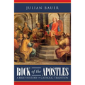 Rock of the Apostles A Brief History of Catholic Tradition