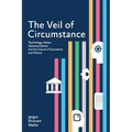 The Veil of Circumstance: Technology, Values, Dehumanization and the Future of Economics and Politics