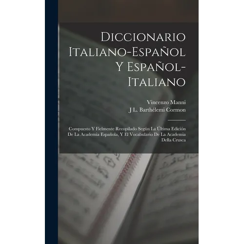 Diccionario Italiano-Español Y Español-Italiano: Compuesto Y Fielmente Recopilado Según La Última Edición De La Academia Española, Y El Vocabulario De
