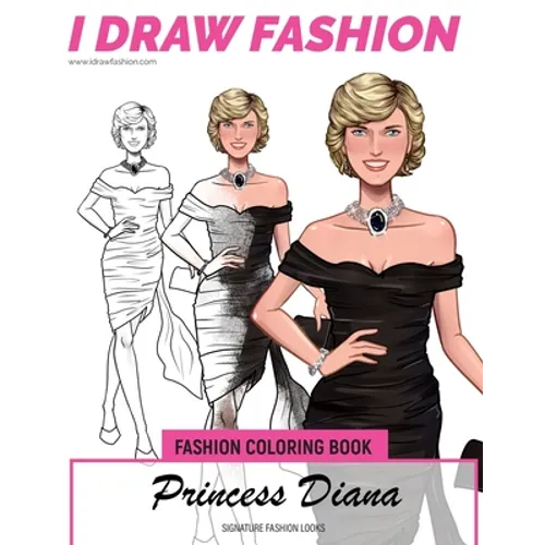 Princess Diana - Signature Fashion Looks: I DRAW FASHION: Fashion Coloring Book