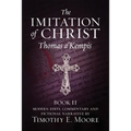 The Imitation of Christ, Book II: with Edits, Comments, and Fictional Narrative by Timothy E. Moore