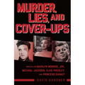Murder, Lies, and Cover-Ups: Who Killed Marilyn Monroe, Jfk, Michael Jackson, Elvis Presley, and Princess Diana?