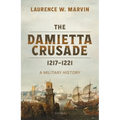 The Damietta Crusade, 1217-1221: A Military History