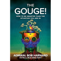 The Gouge!: How to Be Smarter Than the Situation You Are in