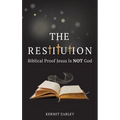 The Restitution: Biblical Proof Jesus is Not God