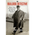 The Bulldog Detective: William J. Flynn and America's First War Against the Mafia, Spies, and Terrorists