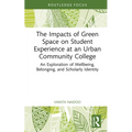 The Impacts of Green Space on Student Experience at an Urban Community College: An Exploration of Wellbeing, Belonging, and Scholarly Identity