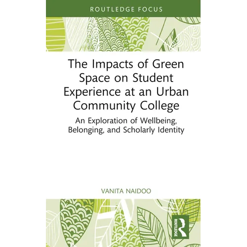 The Impacts of Green Space on Student Experience at an Urban Community College: An Exploration of Wellbeing, Belonging, and Scholarly Identity