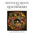 Kentucky Quilts and Quiltmakers: Three Centuries of Creativity, Community, and Commerce