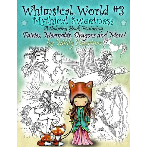 Whimsical World #3 Coloring Book - Mythical Sweetness: Fairies, Mermaids, Dragons and More!