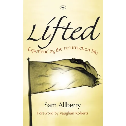 Lifted: Experiencing The Resurrection Life