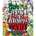 Color & Grace: Give Me Jesus & Christmas Movies: A Coloring Book of True Joy
