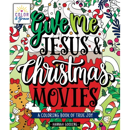 Color & Grace: Give Me Jesus & Christmas Movies: A Coloring Book of True Joy