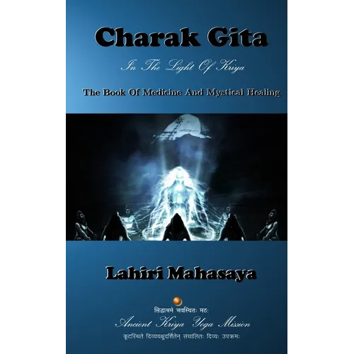 Charak Gita (The Book Of Medicine and Mystical Healing): In The Light Of Kriya