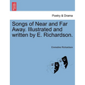 Songs of Near and Far Away. Illustrated and Written by E. Richardson.