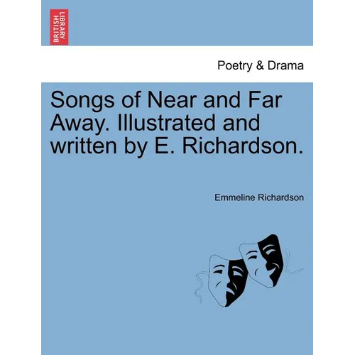 Songs of Near and Far Away. Illustrated and Written by E. Richardson.