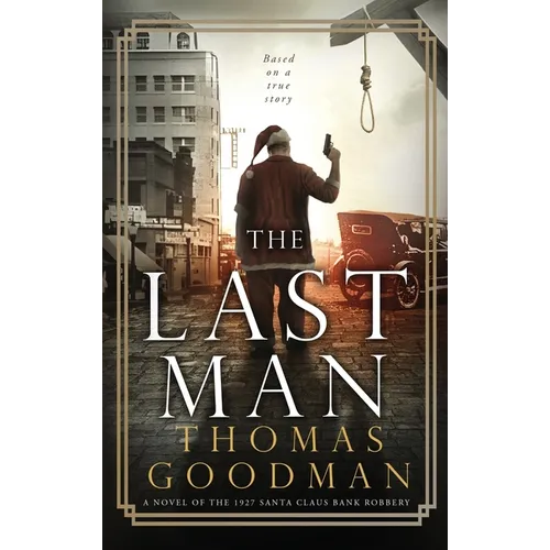 The Last Man: A Novel of the 1927 Santa Claus Bank Robbery