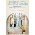 Rebellious Wives, Neglectful Husbands: Controversies in Modern Qur'anic Commentaries