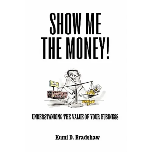 Show Me the Money!: Understanding the Value of Your Business