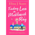 Finding Love in Micklewick Bay: An Uplifting and Utterly Heartwarming Page-Turner to Escape with
