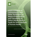 Implementation of Chemometrics and Other Techniques as Means of Authenticity and Traceability to Detect Adulteration in Foods for the Protection of Hu