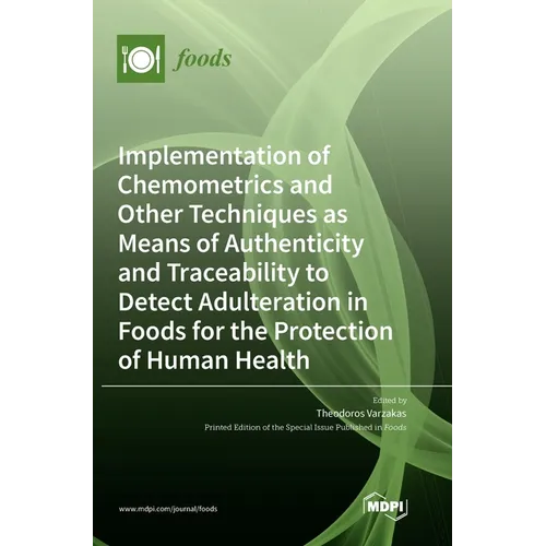 Implementation of Chemometrics and Other Techniques as Means of Authenticity and Traceability to Detect Adulteration in Foods for the Protection of Hu