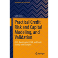 Practical Credit Risk and Capital Modeling, and Validation: Cecl, Basel Capital, Ccar, and Credit Scoring with Examples