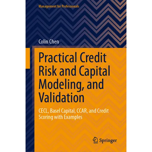 Practical Credit Risk and Capital Modeling, and Validation: Cecl, Basel Capital, Ccar, and Credit Scoring with Examples