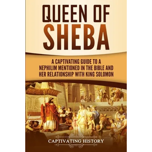 Queen of Sheba: A Captivating Guide to a Mysterious Queen Mentioned in the Bible and Her Relationship with King Solomon