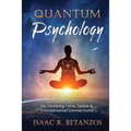 Quantum Psychology: Re-Thinking Time, Space & Interpersonal Connections