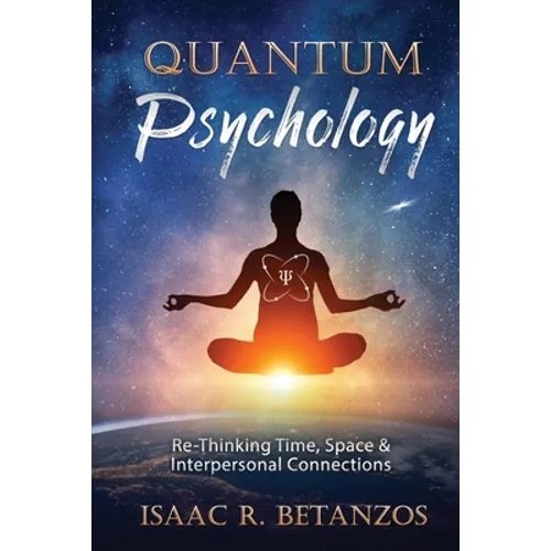 Quantum Psychology: Re-Thinking Time, Space & Interpersonal Connections