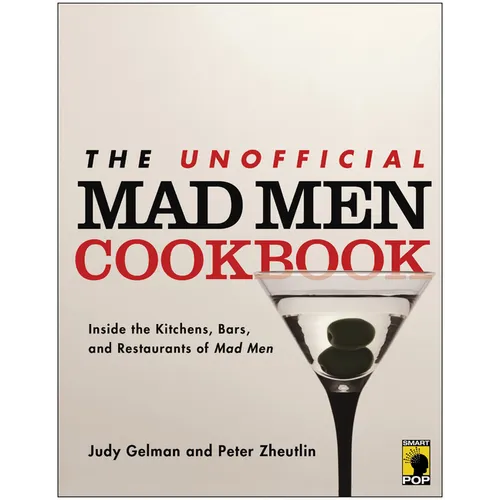 The Unofficial Mad Men Cookbook: Inside the Kitchens, Bars, and Restaurants of Mad Men