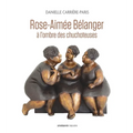 Rose-Aimée Bélanger, à l'ombre des chuchoteuses