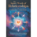 The Inner Work of Relationships for Authentic Connections: Healing Your Inner Child and Building Genuine Emotional Ties from Within