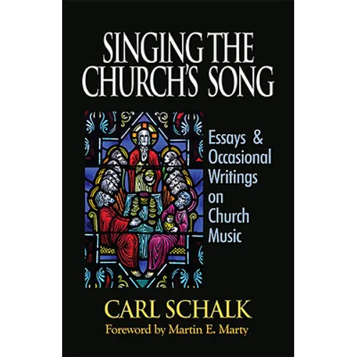 Singing the Church's Song: Essays & Occasional Writings on Church Music