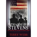 Thaddeus Stevens: The Making of an Inconvenient Hero