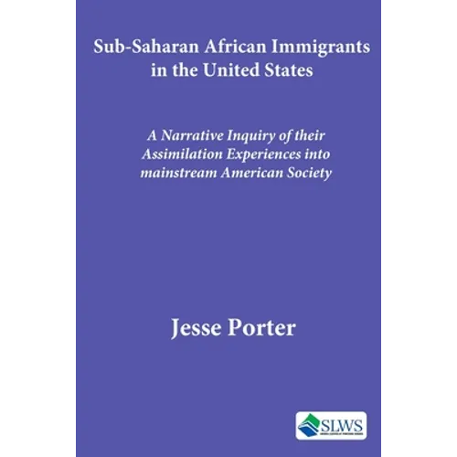 Sub-Saharan African Immigrants in the United States: A Narrative Inquiry of their Assimilation Experiences into mainstream American Society