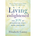 Living Enlightened: The Joy of Integrating Spirit, Mind, and Body