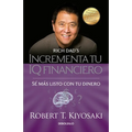 Incrementa Tu IQ Fincanciero / Rich Dad's Increase Your Financial Iq: Get Smarter with Your Money: Se Mas Listo Con Tu Dinero